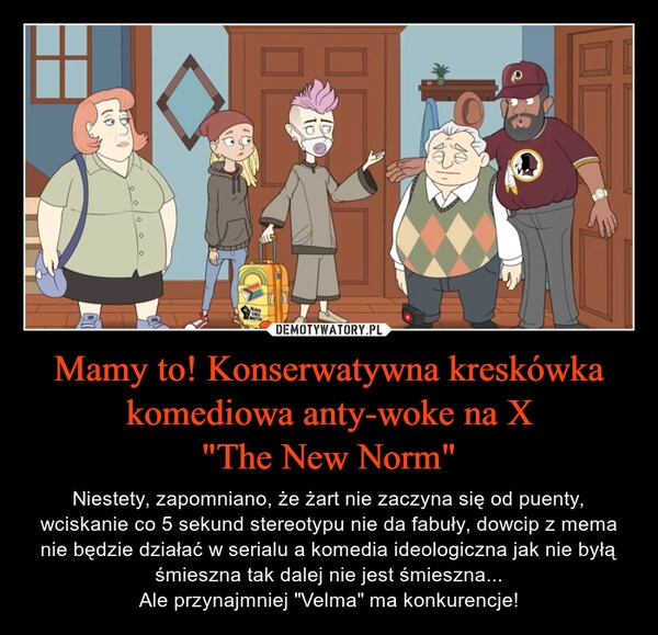 
    Mamy to! Konserwatywna kreskówka komediowa anty-woke na X
"The New Norm"