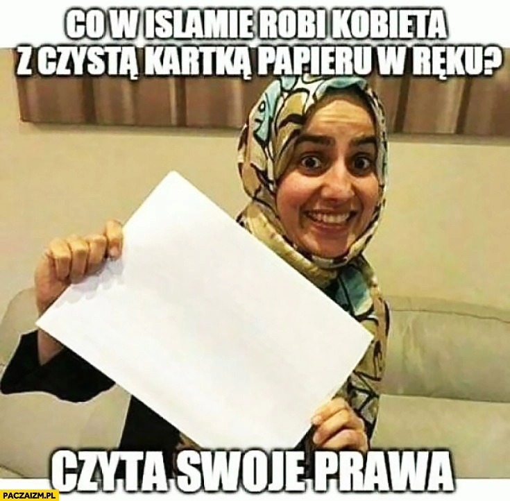 
    Co w islamie robi kobieta z czystą kartką papieru w ręku? Czyta swoje prawa