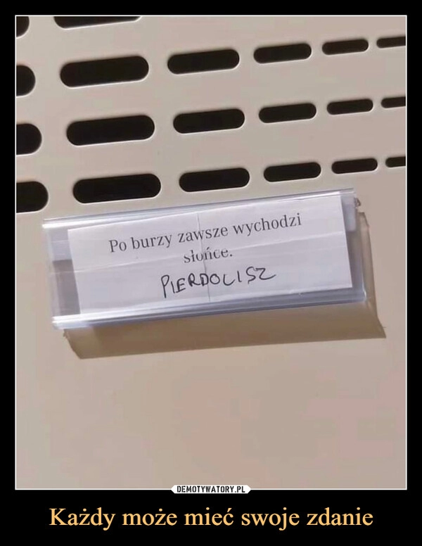 
    
Każdy może mieć swoje zdanie 