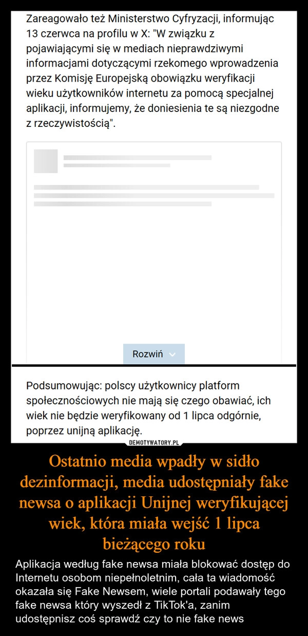 
    Ostatnio media wpadły w sidło dezinformacji, media udostępniały fake newsa o aplikacji Unijnej weryfikującej wiek, która miała wejść 1 lipca bieżącego roku