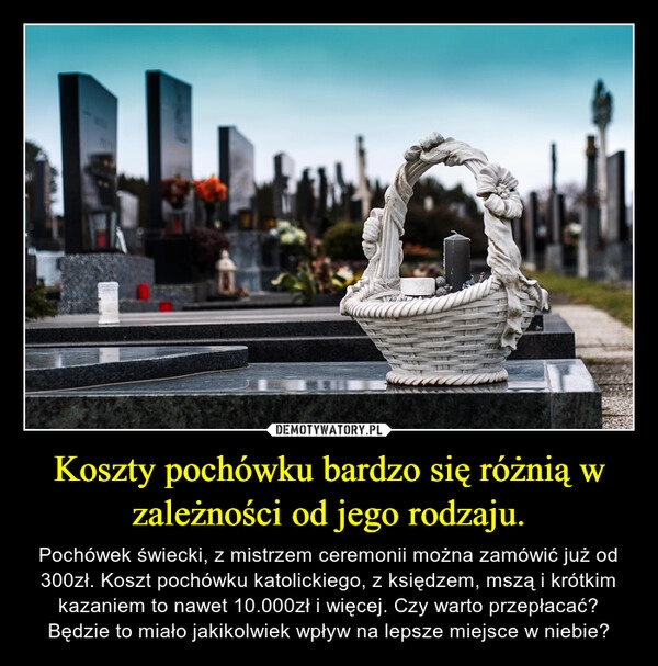 
    Koszty pochówku bardzo się różnią w zależności od jego rodzaju. 