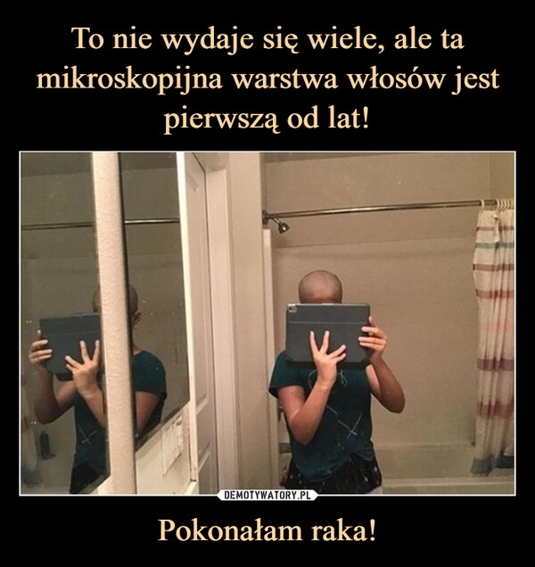 
    To nie wydaje się wiele, ale ta mikroskopijna warstwa włosów jest pierwszą od lat! Pokonałam raka!