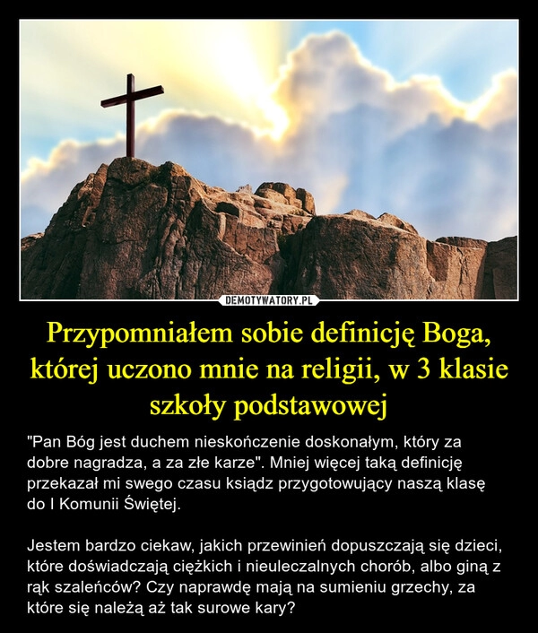 
    Przypomniałem sobie definicję Boga, której uczono mnie na religii, w 3 klasie szkoły podstawowej