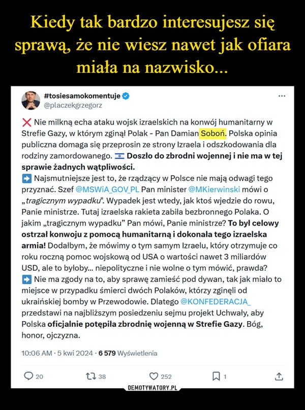 
    Kiedy tak bardzo interesujesz się sprawą, że nie wiesz nawet jak ofiara miała na nazwisko...