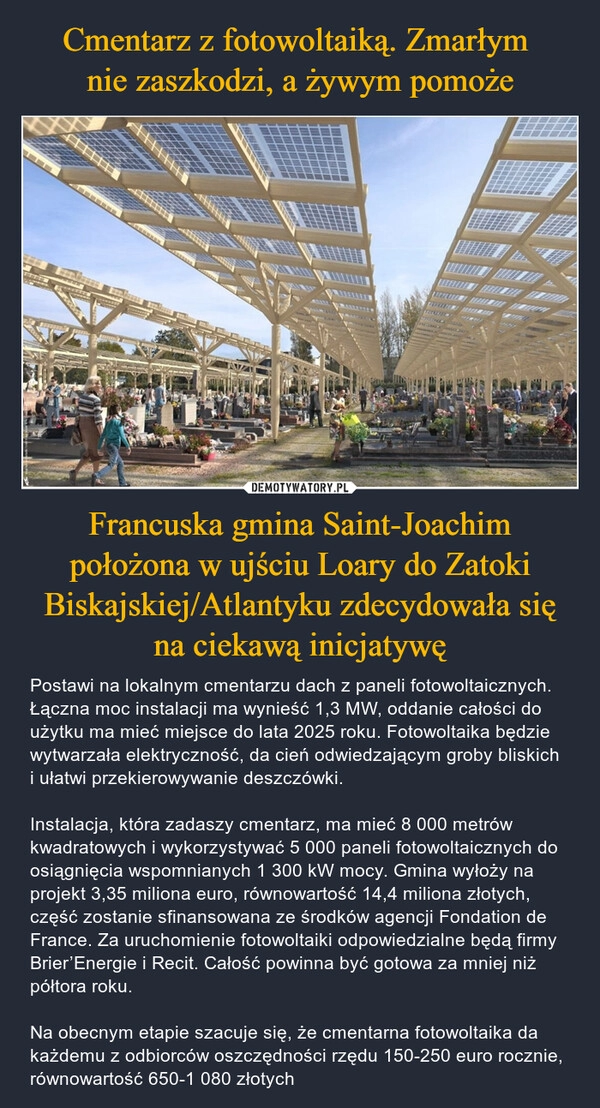 
    Cmentarz z fotowoltaiką. Zmarłym 
nie zaszkodzi, a żywym pomoże Francuska gmina Saint-Joachim położona w ujściu Loary do Zatoki Biskajskiej/Atlantyku zdecydowała się na ciekawą inicjatywę