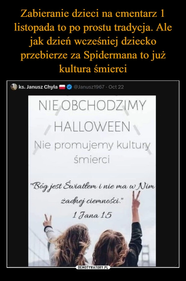 
    Zabieranie dzieci na cmentarz 1 listopada to po prostu tradycja. Ale jak dzień wcześniej dziecko przebierze za Spidermana to już kultura śmierci