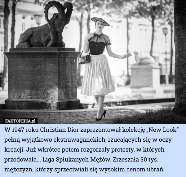 
    W 1947 roku Christian Dior zaprezentował kolekcję „New Look” pełną wyjątkowo...