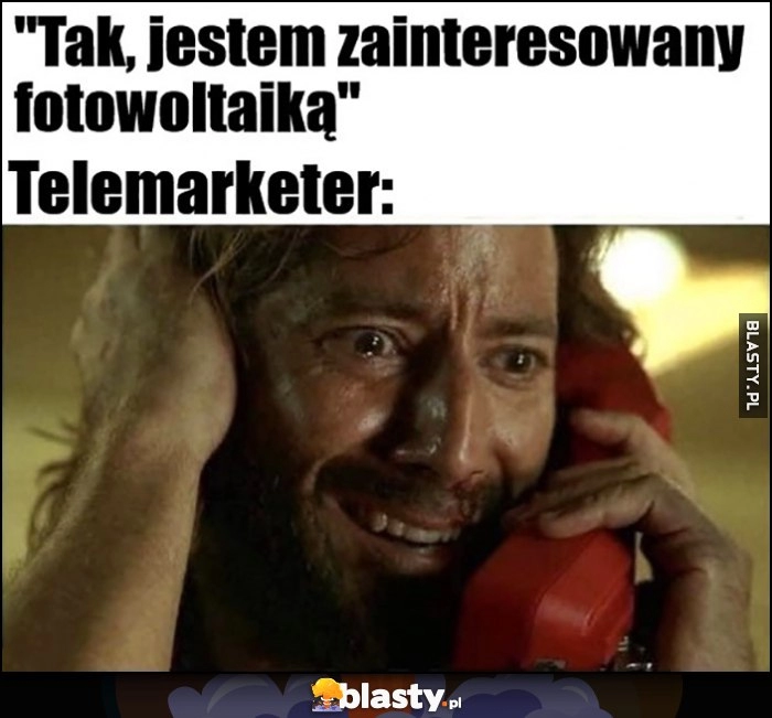 
    Tak, jestem zainteresowany fotowoltaiką. Telemarketer Desmond z Lost płacze