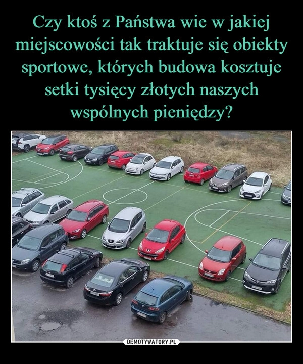 
    Czy ktoś z Państwa wie w jakiej miejscowości tak traktuje się obiekty sportowe, których budowa kosztuje setki tysięcy złotych naszych wspólnych pieniędzy?