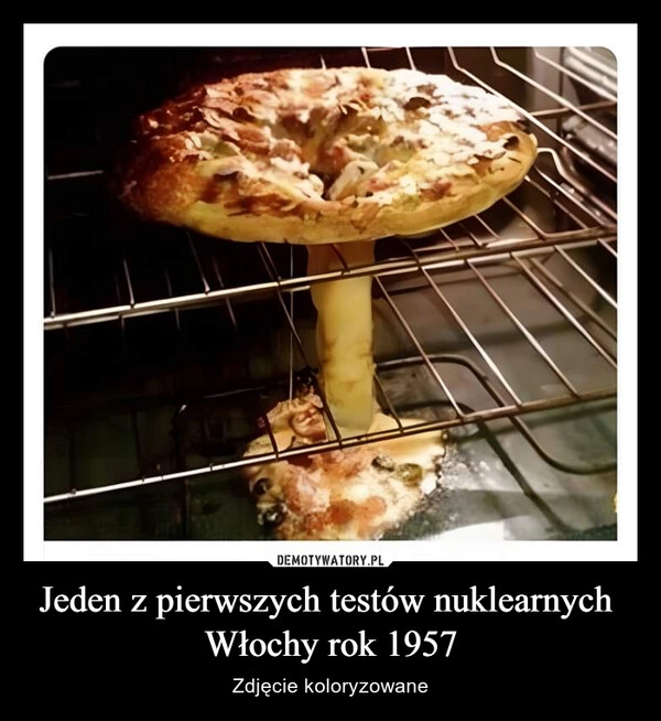 
    Jeden z pierwszych testów nuklearnych 
Włochy rok 1957