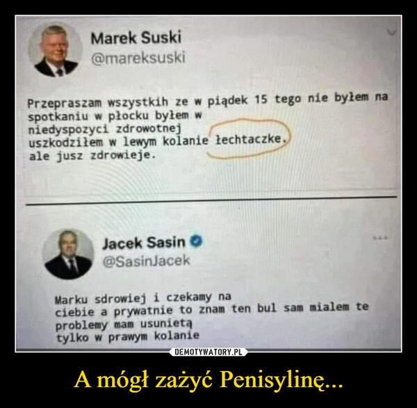 
    A mógł zażyć Penisylinę...