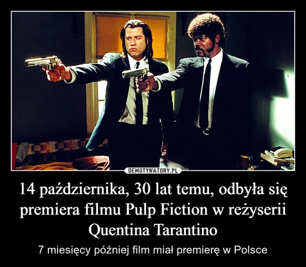 
    14 października, 30 lat temu, odbyła się premiera filmu Pulp Fiction w reżyserii Quentina Tarantino