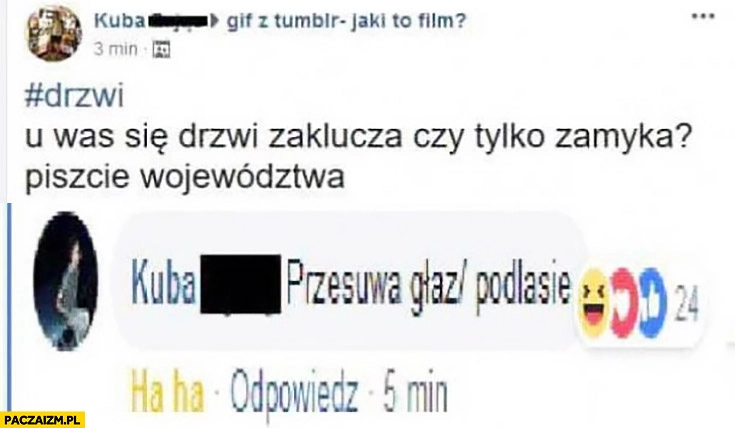 
    U was drzwi się zaklucza czy zamyka, piszcie województwa. Przesuwa głaz, Podlasie