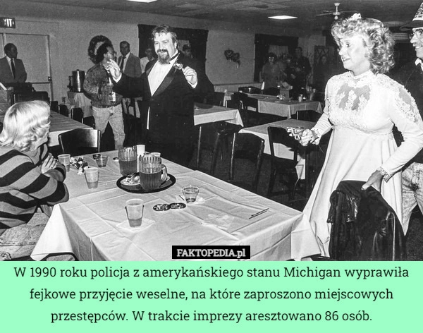 
    W 1990 roku policja z amerykańskiego stanu Michigan wyprawiła fejkowe przyjęcie