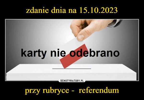 
    zdanie dnia na 15.10.2023 przy rubryce -  referendum