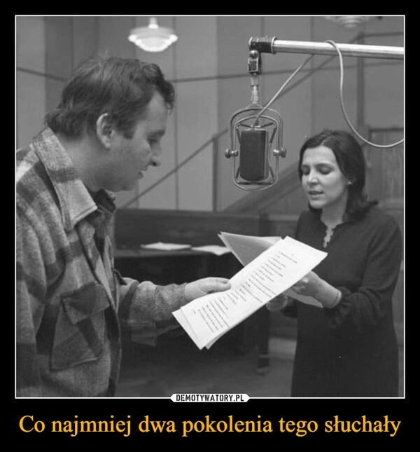 
    Co najmniej dwa pokolenia tego słuchały