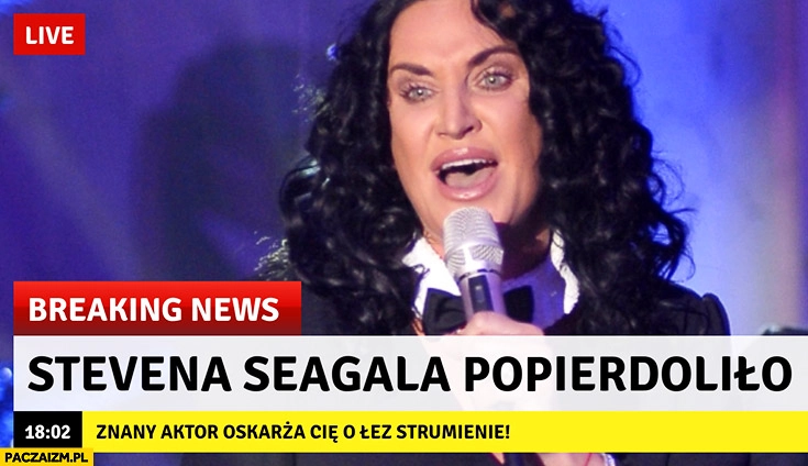 
    Stevena Seagala popierdzieliło Kayah breaking news