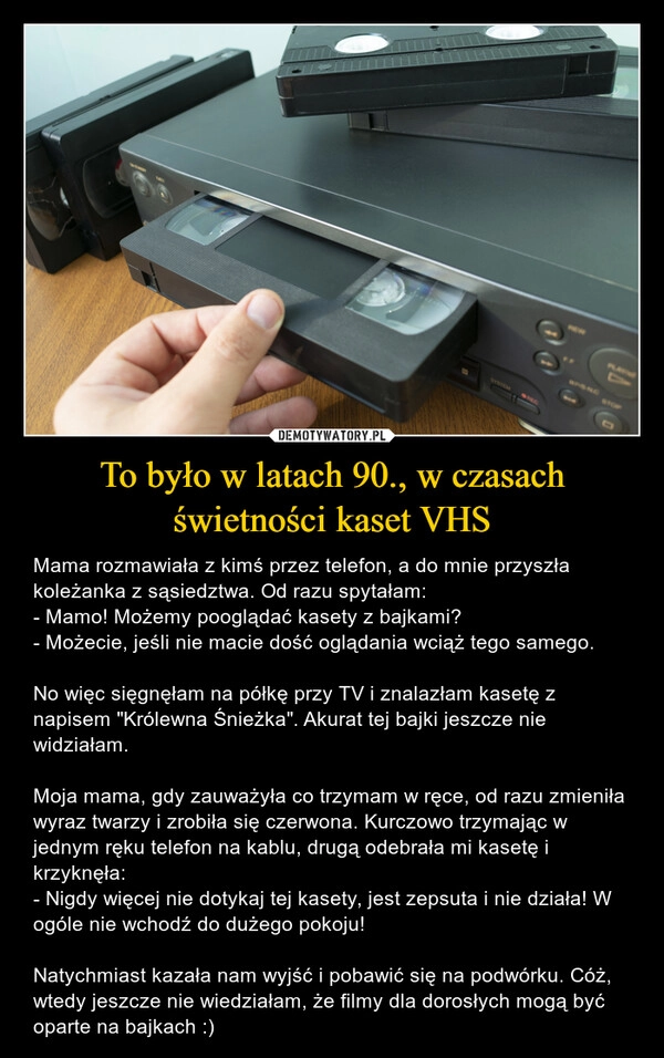 
    To było w latach 90., w czasach świetności kaset VHS