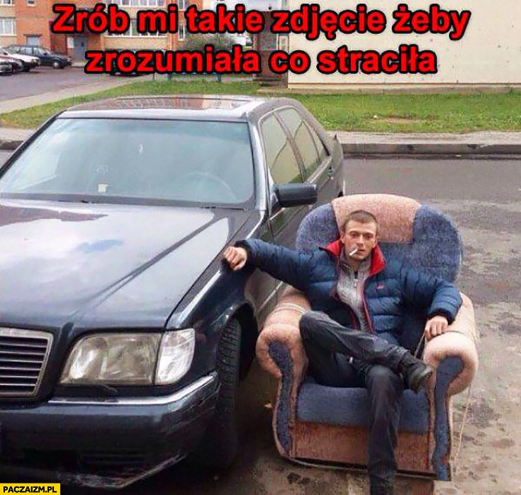Zrób mi takie zdjęcie, żeby zrozumiała co straciła facet na fotelu przy Mercedesie