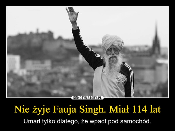 
    Nie żyje Fauja Singh. Miał 114 lat