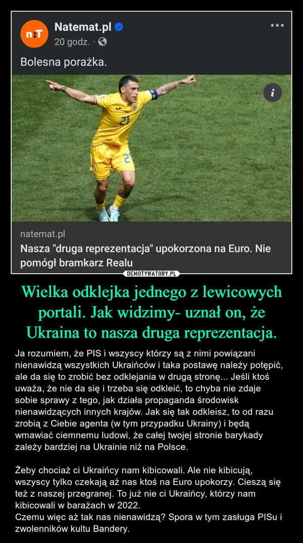 
    Wielka odklejka jednego z lewicowych portali. Jak widzimy- uznał on, że Ukraina to nasza druga reprezentacja.