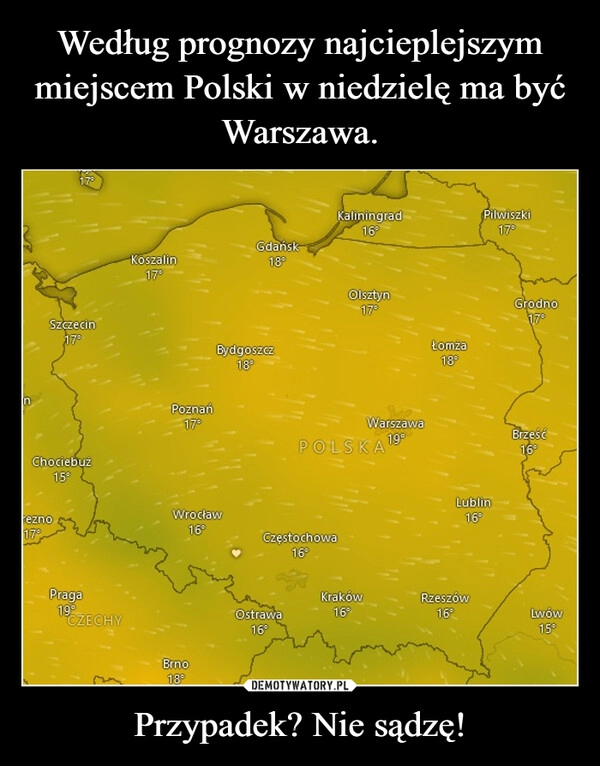 
    Według prognozy najcieplejszym miejscem Polski w niedzielę ma być Warszawa. Przypadek? Nie sądzę!