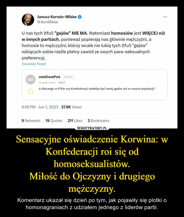 
    Sensacyjne oświadczenie Korwina: w Konfederacji roi się od homoseksualistów.
Miłość do Ojczyzny i drugiego mężczyzny.