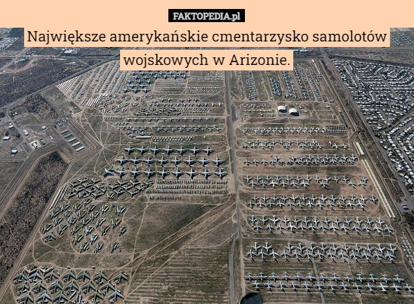 
    Największe amerykańskie cmentarzysko samolotów wojskowych w Arizonie.