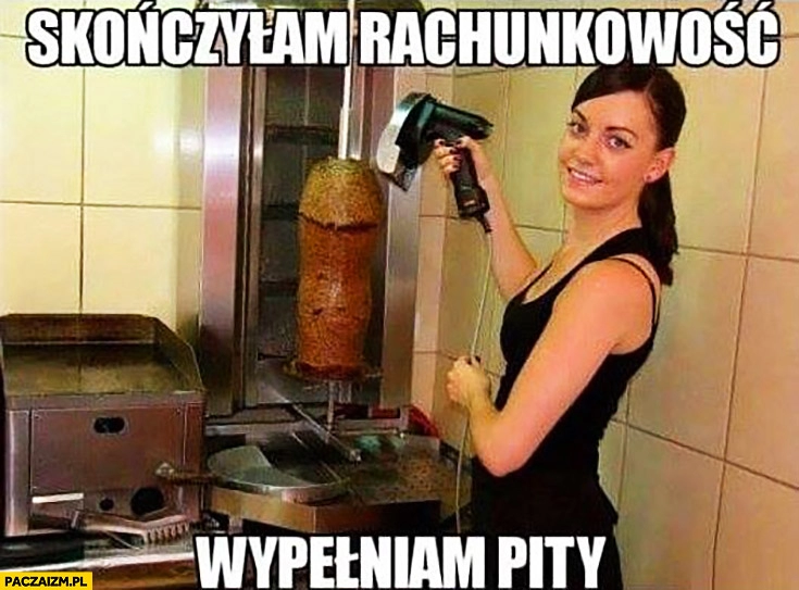 
    Skończyłam rachunkowość, wypełniam PITy bułki kebab gastronomia