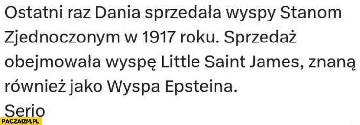
    Ostatni raz Dania sprzedała wyspy USA w 1917 roku była tam również Wyspa Epsteina