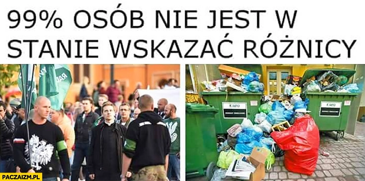 
    Narodowcy śmietnik wysypisko śmieci 99% procent osób nie jest w stanie wskazać różnicy