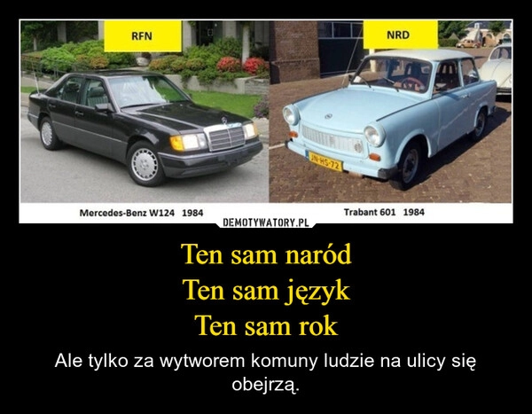 
    Ten sam naród
Ten sam język
Ten sam rok