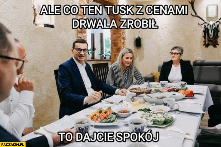 
    Morawiecki ale co ten Tusk z cenami drwala zrobił to dajcie spokój