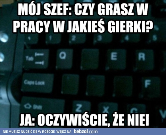 
    Głupie pytanie