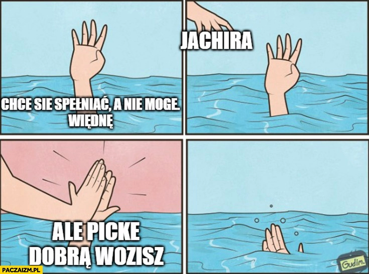 
    Chce się spełniać, a nie mogę, więdnę. Jachira: ale pickę dobra wozisz ręka tonie komiks