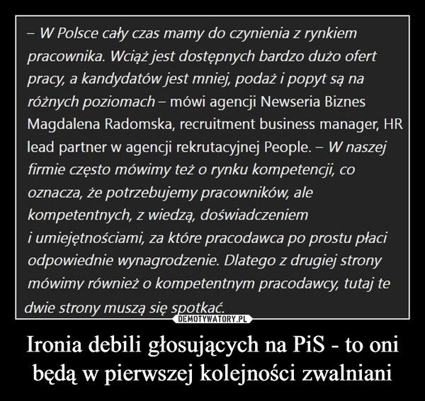 
    Ironia debili głosujących na PiS - to oni będą w pierwszej kolejności zwalniani 