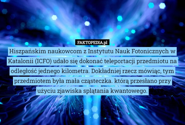 
    Hiszpańskim naukowcom z Instytutu Nauk Fotonicznych w Katalonii (ICFO) udało