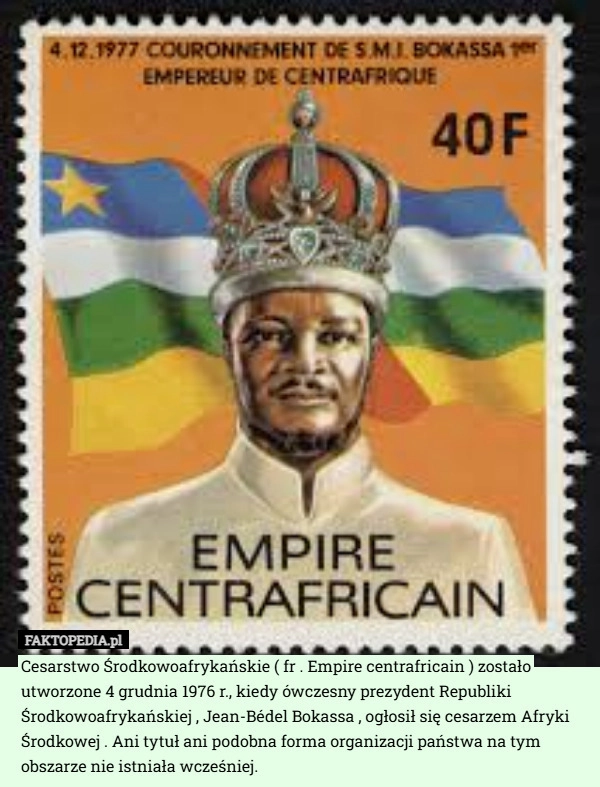 
    Cesarstwo Środkowoafrykańskie ( fr . Empire centrafricain ) zostało utworzone