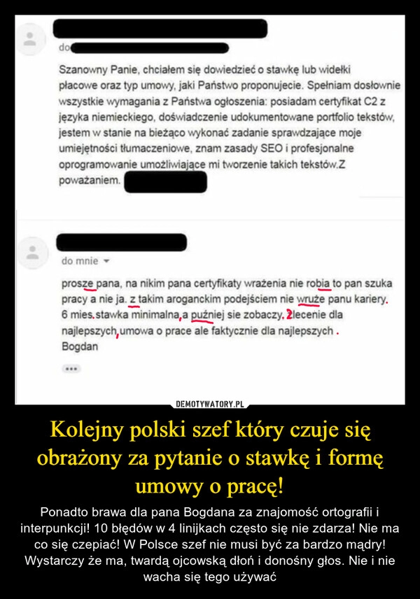 
    Kolejny polski szef który czuje się obrażony za pytanie o stawkę i formę umowy o pracę!