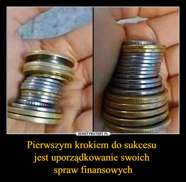 
    Pierwszym krokiem do sukcesu 
jest uporządkowanie swoich 
spraw finansowych
