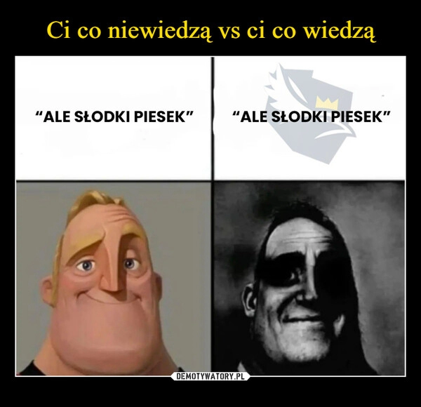 
    Ci co niewiedzą vs ci co wiedzą