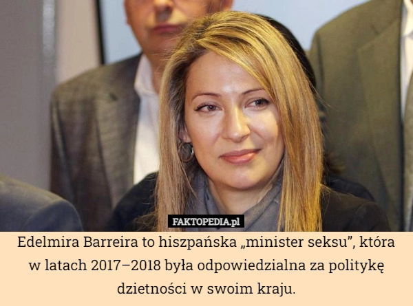 
    Edelmira Barreira to hiszpańska „minister seksu”, która w latach 2017–2018