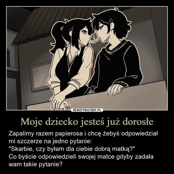 
    Moje dziecko jesteś już dorosłe