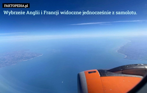 
    Wybrzeże Anglii i Francji widoczne jednocześnie z samolotu.