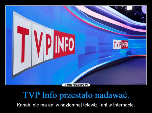 
    TVP Info przestało nadawać.