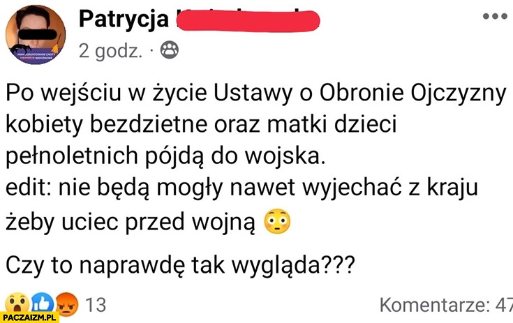 
    Po wejściu w życie ustawy o obronie ojczyzny kobiety bezdzietne, matki pełnoletnich pójdą do wojska czy to naprawdę tak wygląda?