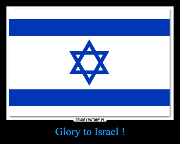 
    Glory to Israel !