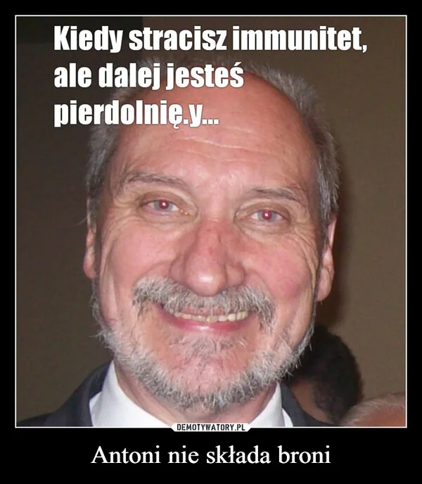 
    Antoni nie składa broni