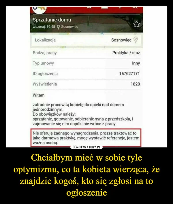 
    Chciałbym mieć w sobie tyle optymizmu, co ta kobieta wierząca, że znajdzie kogoś, kto się zgłosi na to ogłoszenie