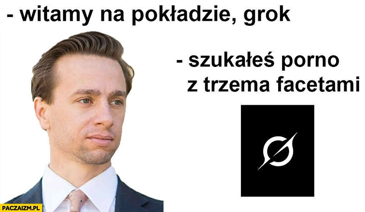 
    Bosak witamy na pokładzie, Grok odpowiada mu: szukałeś filmu dla dorosłych z trzema facetami